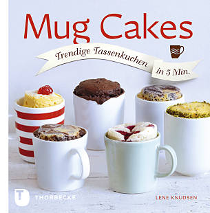 Mug Cakes, Trendige Tassenkuchen in 5 Minuten, Thorbecke Verlag