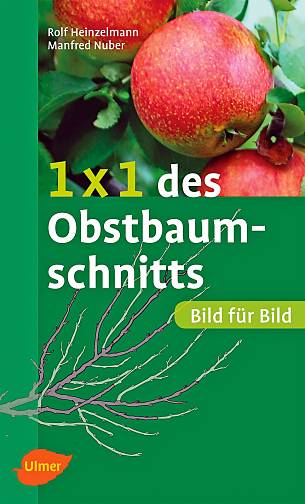 Rolf Heinzelmann und Manfred Nuber: „1x1 des Obstbaumschnitts“