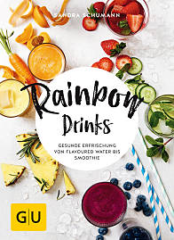 Sandra Schumann "Rainbow Drinks. ­Gesunde ­Erfrischung von Flavoured Water bis Smoothie"